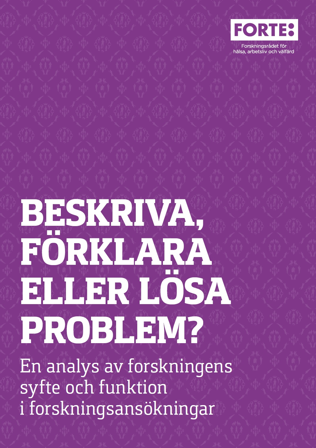 Beskriva, förklara eller lösa problem – en analys av forskningens syfte och funktion i forskningsansökningar